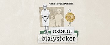Go to - Marta Sawicka-Danielak: "The Last Białystoker" - book promotion